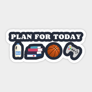 PLAN FOR TODAY MILK SCHOOL BASKETBALL GAME FUNNY Sticker